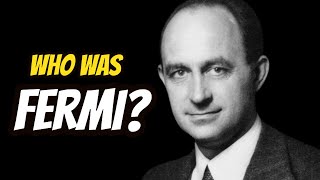 Who Was Enrico Fermi