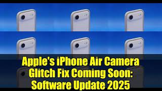 Apple's iPhone Air Camera Glitch Fix Coming Soon: Software Update 2025 screenshot 4