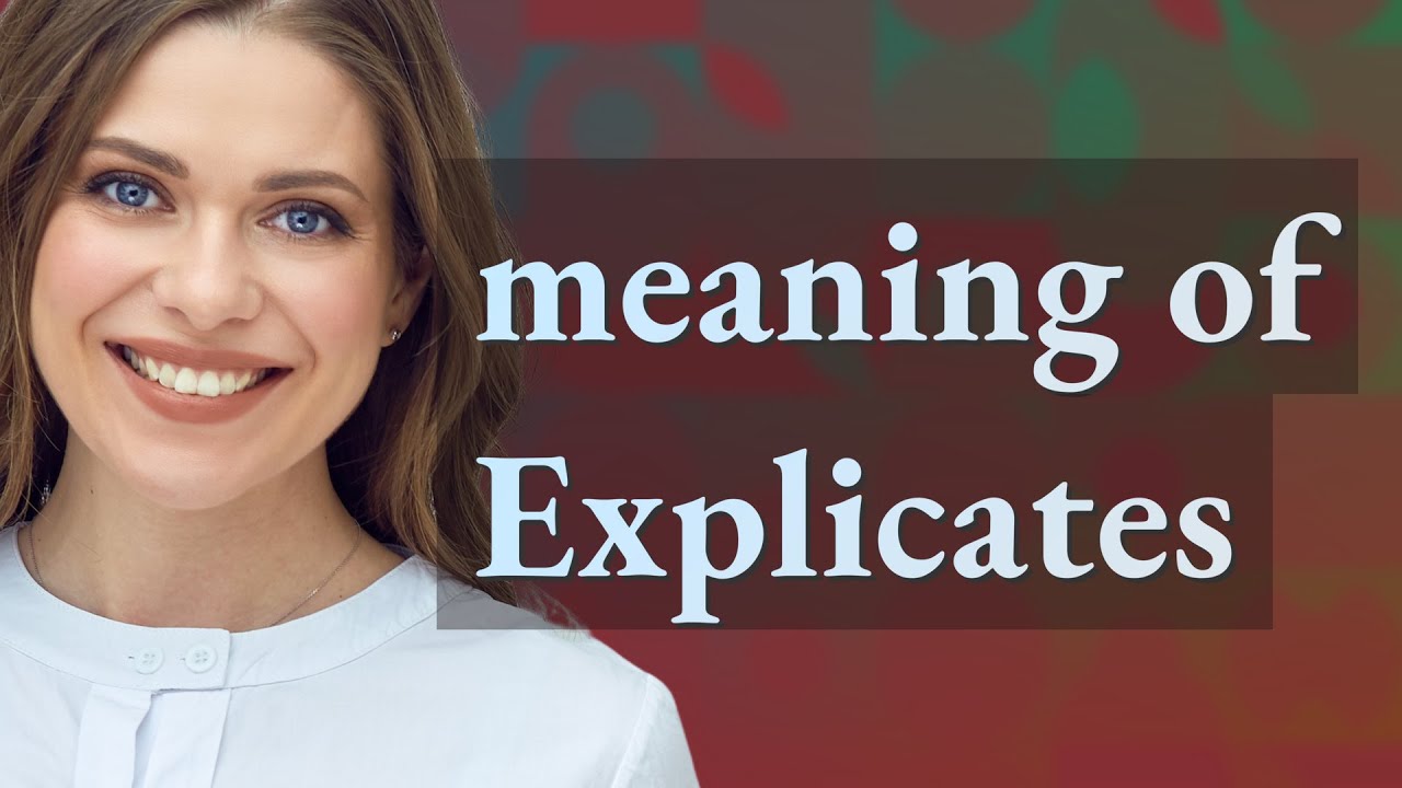 Explicates | meaning of Explicates