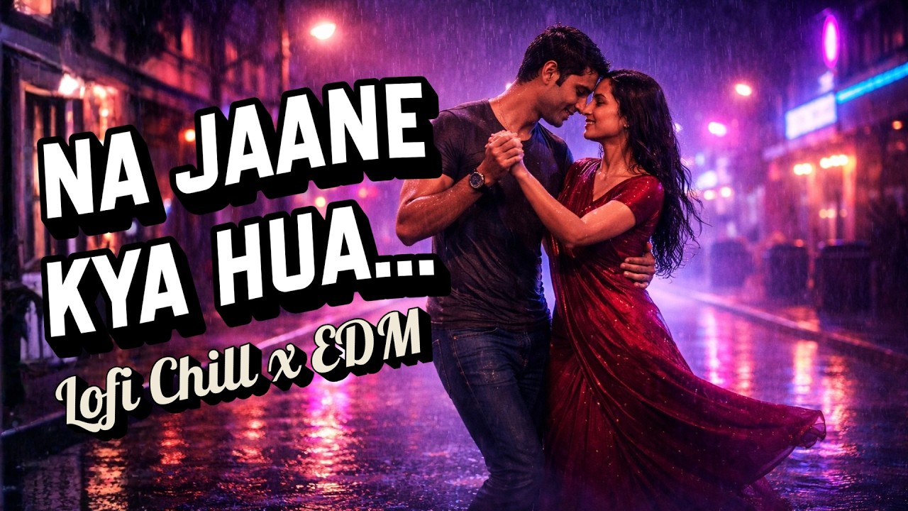 Na Jaane Kya Hua Remix | Lofi Chill x EDM Beat Drop