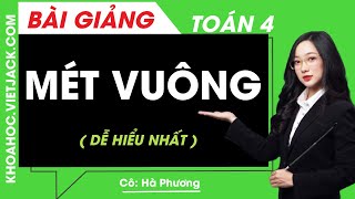 Mét vuông - Toán lớp 4 - Cô Hà Phương (DỄ HIỂU NHẤT)