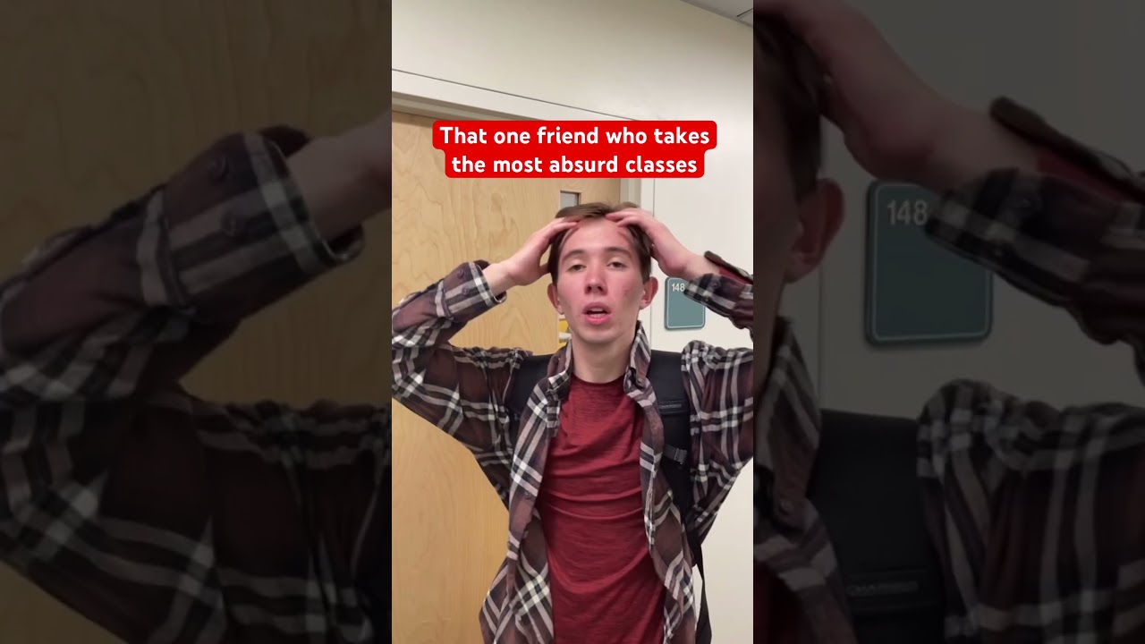 That one friend who takes the most absurd classes 