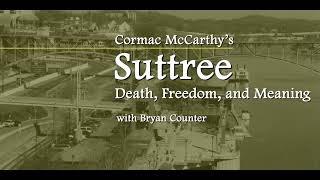 Cormac McCarthy's 'Suttree' - Death, Freedom, and Meaning with Bryan Counter