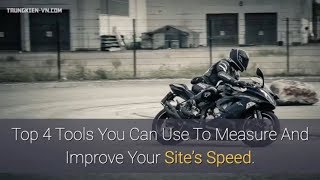 Top 4 Tools You Can Use To Measure And Improve Your Site’s Speed.