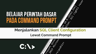 Belajar Command Prompt 112 | Menjalankan SQL Client Configuration lewat CMD
