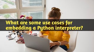 Famous What are some use cases for embedding a Python interpreter? #python #pythonprogramming Wealth