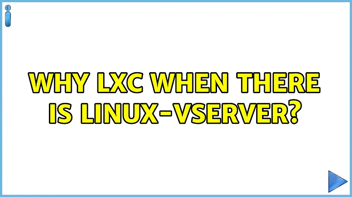 Why LXC when there is linux-vserver? (3 Solutions!!)