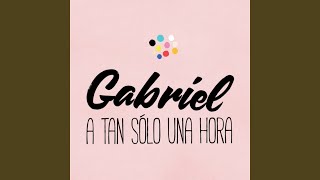 A Tan Sólo una Hora - Gabriel