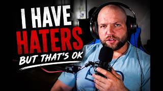 I have haters, but that is OK