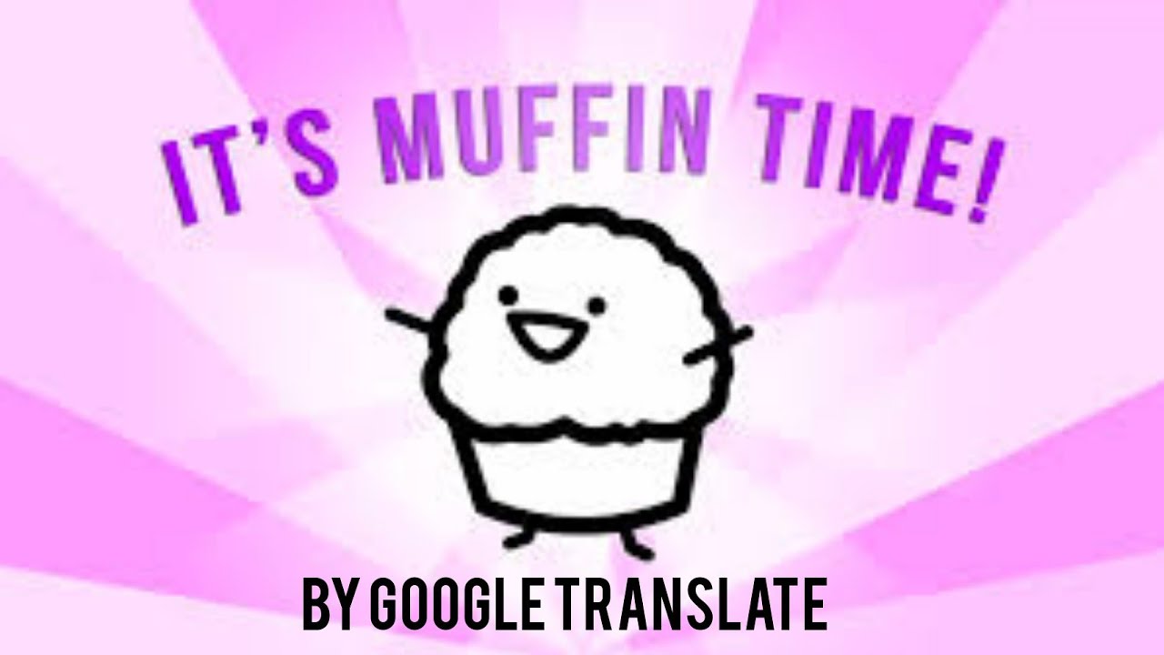 Google Translate Sings Muffin Time YouTube