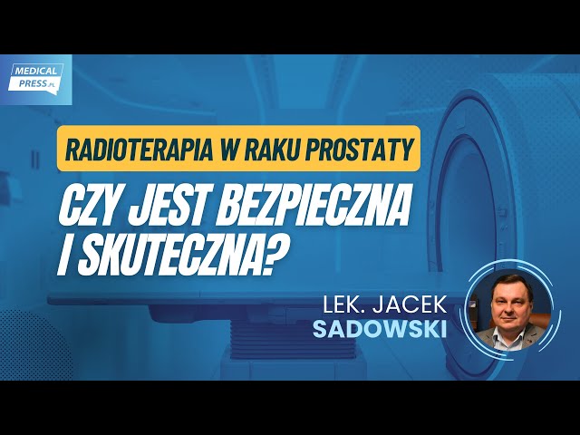 Radioterapia w raku prostaty dziś to leczenie skuteczne i coraz mniej obciążające pacjenta