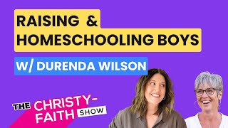 Ep7 - Raising & Homeschooling Boys // Durenda Wilson