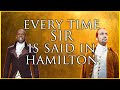 EVERY TIME SIR Is Said In HAMILTON EVERY TIME SIR Is Said In HAMILTON