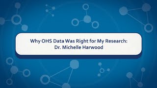 Why OHS Data Was Right for My Research: Dr. Michelle Harwood