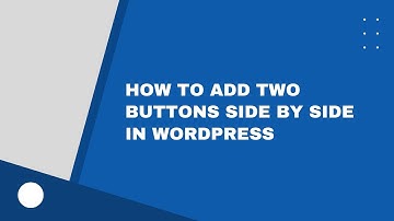 How to Add Two Buttons Side by Side In WordPress