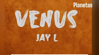 PLANETAS - Venus Jay L 💥👺