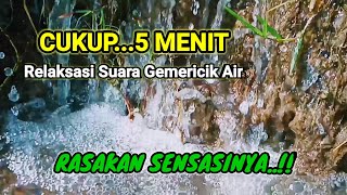 5 Menit Relaksasi Suara Air Gemericik Untuk Terapi Tidur dan Terapi Burung Kicau