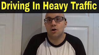 6 Tips For Driving In Heavy Traffic