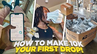 HOW TO MAKE $10K YOUR FIRST DROP *TIPS & TRICKS*