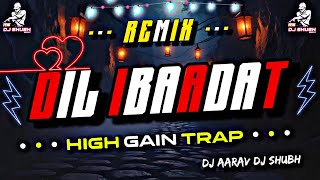 DIL IBAADAT KAR RAHA | TRAP REMIX | 2026 | DJ AARAV DJ SHUBH | UNRELEASED TRACK 