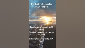 Productive Breaks For Rejuvenation - 5 Tips in 10 Seconds