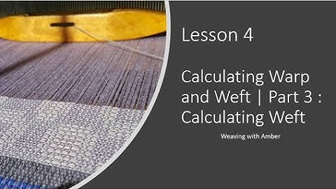 Lesson 4 - Calculating Warp and Weft : Part 3 of 3 PPI and Weft | Tutorial