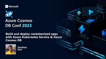 Build and deploy containerized apps with AKS & Azure Cosmos DB | Azure Cosmos DB Conf 2023