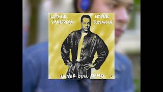 Luther Vandross - Never Too Much (NEVER DULL REMIX)