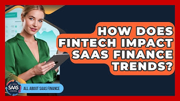 How Does FinTech Impact SaaS Finance Trends? - All About SaaS Finance