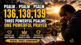 Psalm 136, Psalm 138, Psalm 139: Powerful Morning Prayers for God’s Love, Comfort & Faithfulness