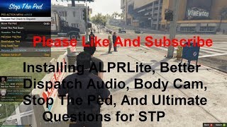 Installing ALPRLite, Better Dispatch Tones, Body Cam, Stop The Ped, And Ultimate Questions For Stop.