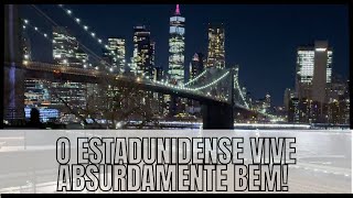 O ESTADUNIDENSE VIVE ABSURDAMENTE BEM!