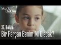 Bir parçan benim mi olacak? - Mucize Doktor 37. Bölüm