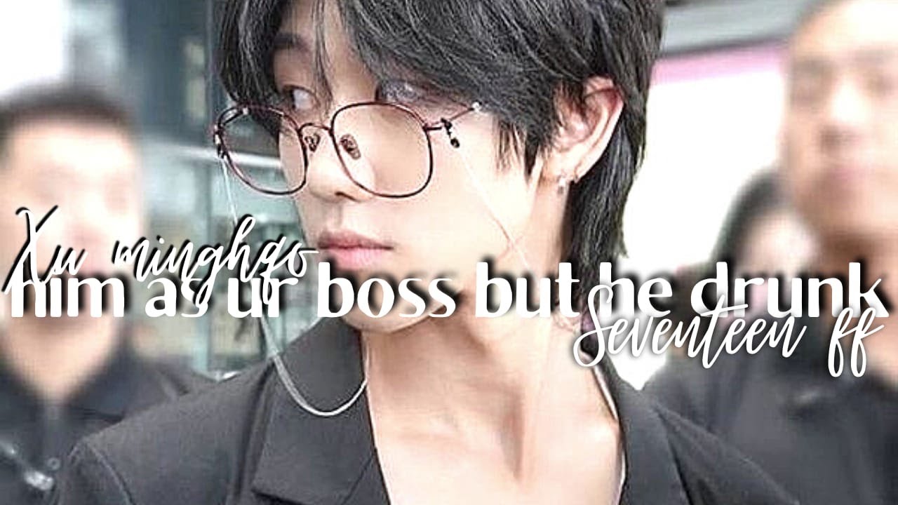 seventeen the8 | when he is your boss and he is drunk | oneshot