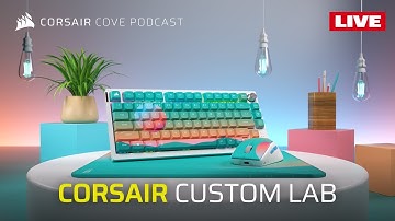 CORSAIR COVE: CORSAIR Custom Lab & Computex  // !corsair !explorer