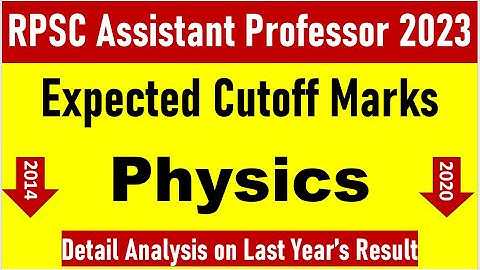 RPSC ASSISTANT PROFESSOR 2023 ! PHYSICS - EXPECTED CUTOFF MARKS -DETAIL ANALYSIS - LAST YEARS RESULT