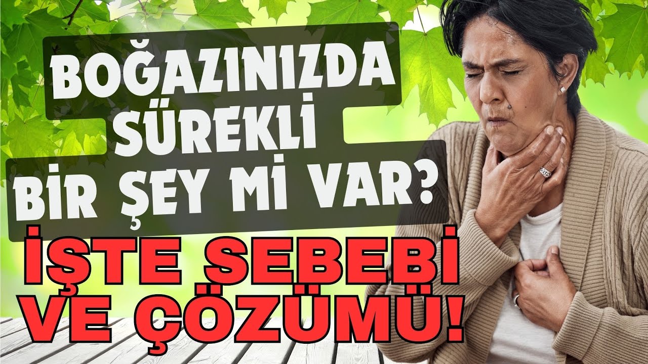 Boğazınızda Sürekli Bir Şey mi Var? İşte Sebebi ve Çözümü!