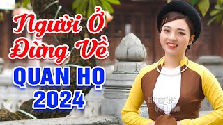 LK Quan Họ Bắc Ninh Đặc Sắc 2024🔴Mê Say Tiếng Hát Liền Chị Ngọc Khánh - LK Người Ở Đừng Về