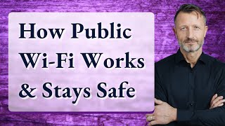 How Public Wi-Fi Works & Stays Safe