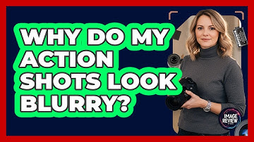 Why Do My Action Shots Look Blurry?