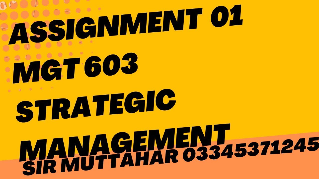 MGT 603  Startegic Management Assignment  01 Solution Spring 2022