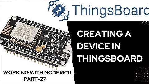 Creating a device in ThingsBoard | Working with NodeMCU - Part 27