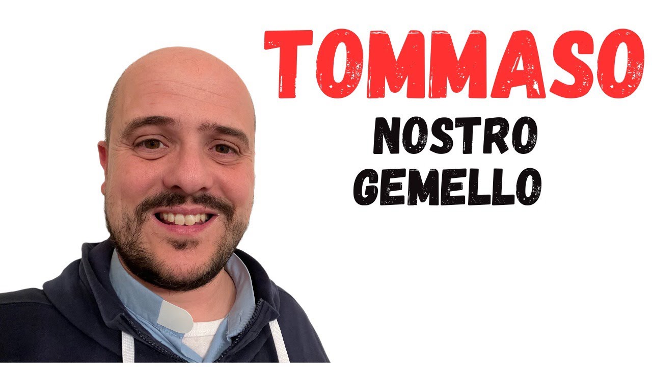 TOMMASO, nostro gemello