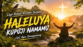 Haleluya Kupuji Namamu  Lagu Rohani Terbaru