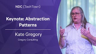 Keynote: Abstraction Patterns - Kate Gregory - NDC TechTown 2022