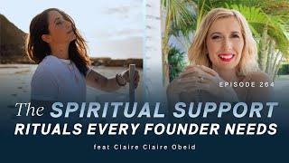 The Spiritual Support Rituals Every Founder needs feat Claire Obeid