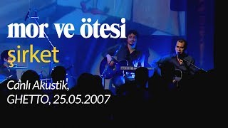 Video thumbnail of "mor ve ötesi | 'Şirket' (Canlı Akustik, 25.05.2007)"