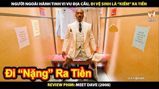 Người Ngoài Hành Tinh Vi Vu Địa Cầu - Đi Vệ Sinh Cũng Kiếm Ra Tiền | Review Phim Meet Dave (2008)