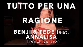 Video thumbnail of "TUTTO PER UNA RAGIONE ( FRENCH VERSION ) BENJI & FEDE feat ANNALISA (SARA'H COVER )"