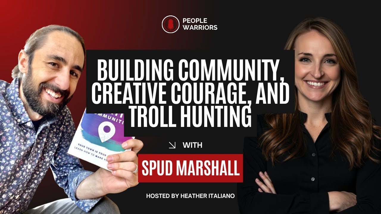 Building Community and Creative Courage with Spud Marshall | People Warriors Podcast S1. E3.
